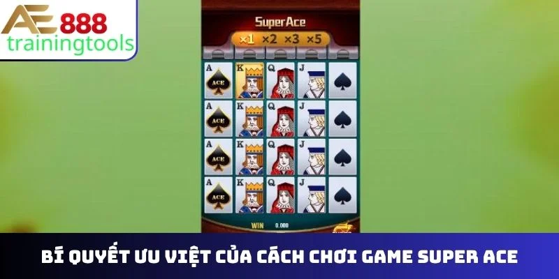 Bí quyết ưu việt của cách chơi game Super Ace